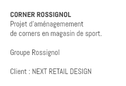 CORNER ROSSIGNOL Projet d'aménagemement de corners en magasin de sport. Groupe Rossignol Client : NEXT RETAIL DESIGN